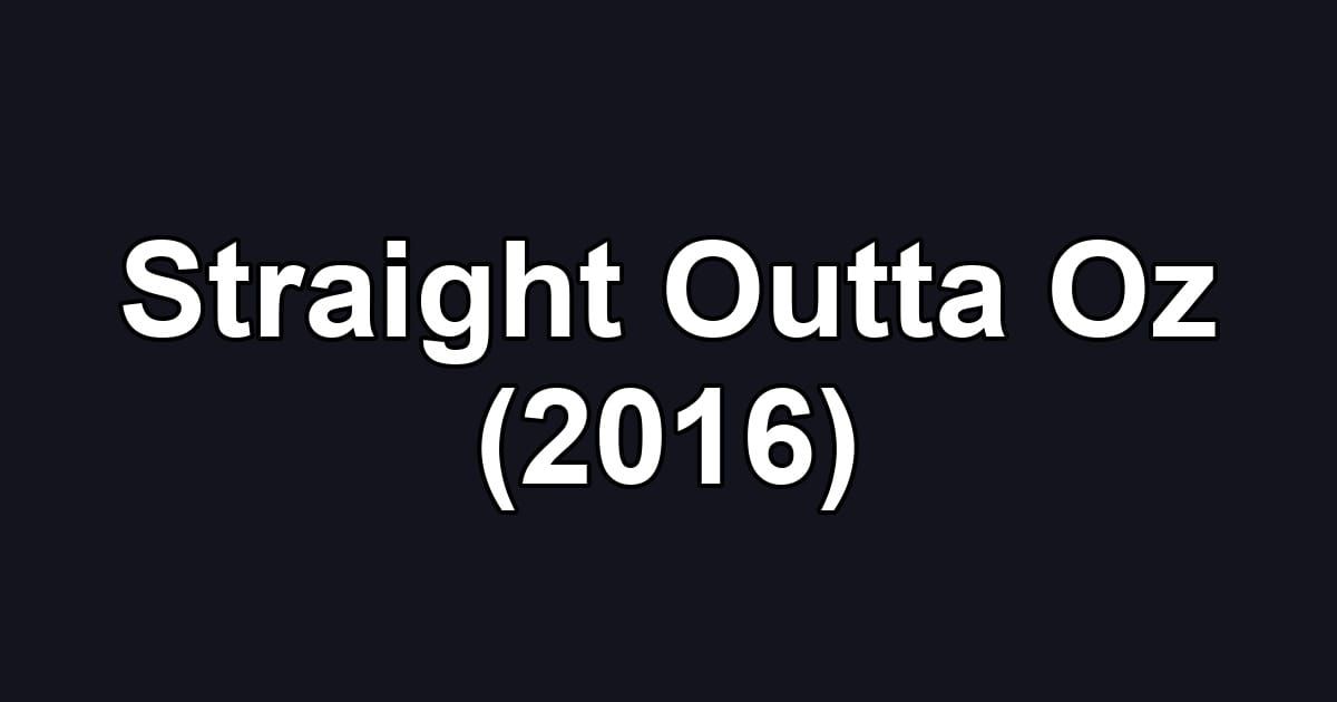 Straight Outta Oz (2016)