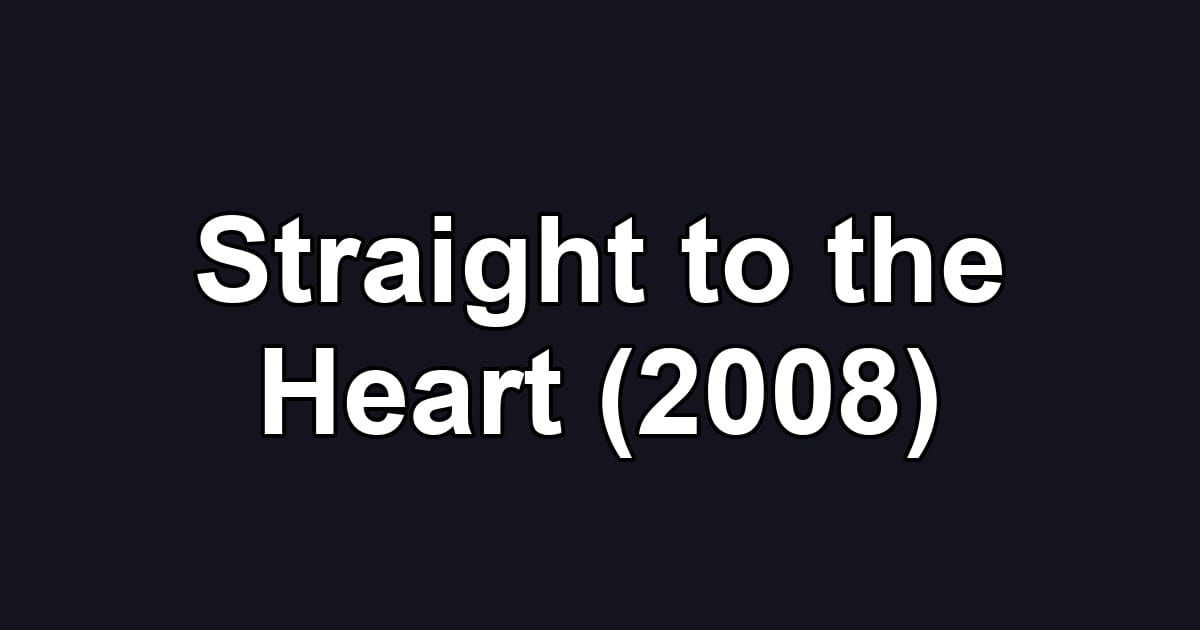 Straight to the Heart (2008)