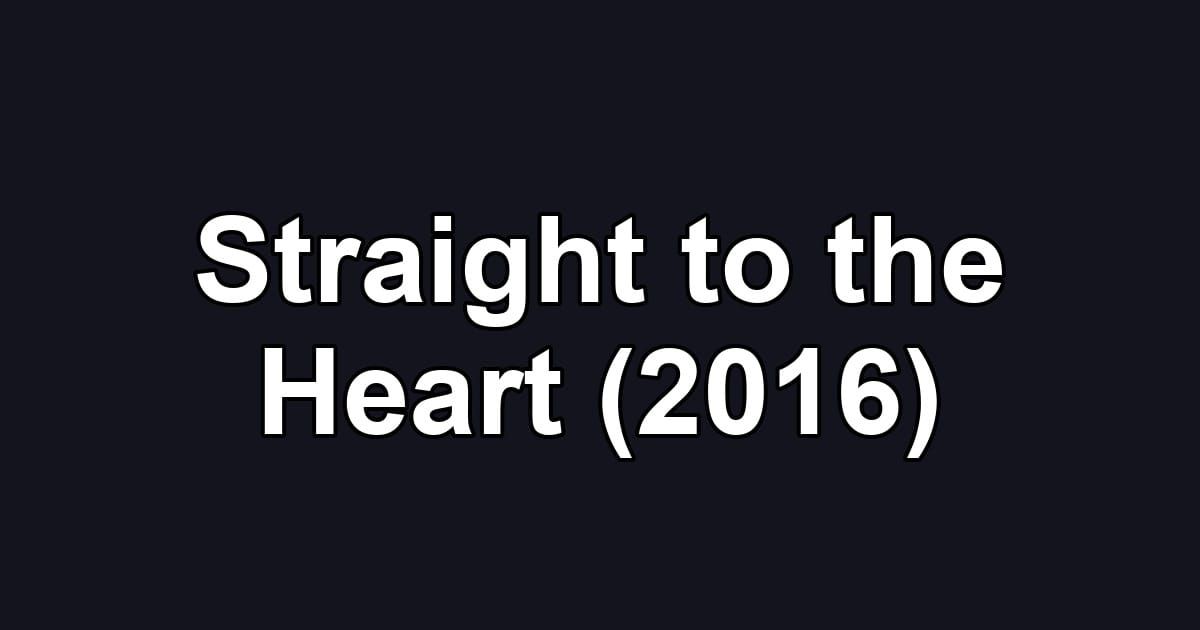 Straight to the Heart (2016)