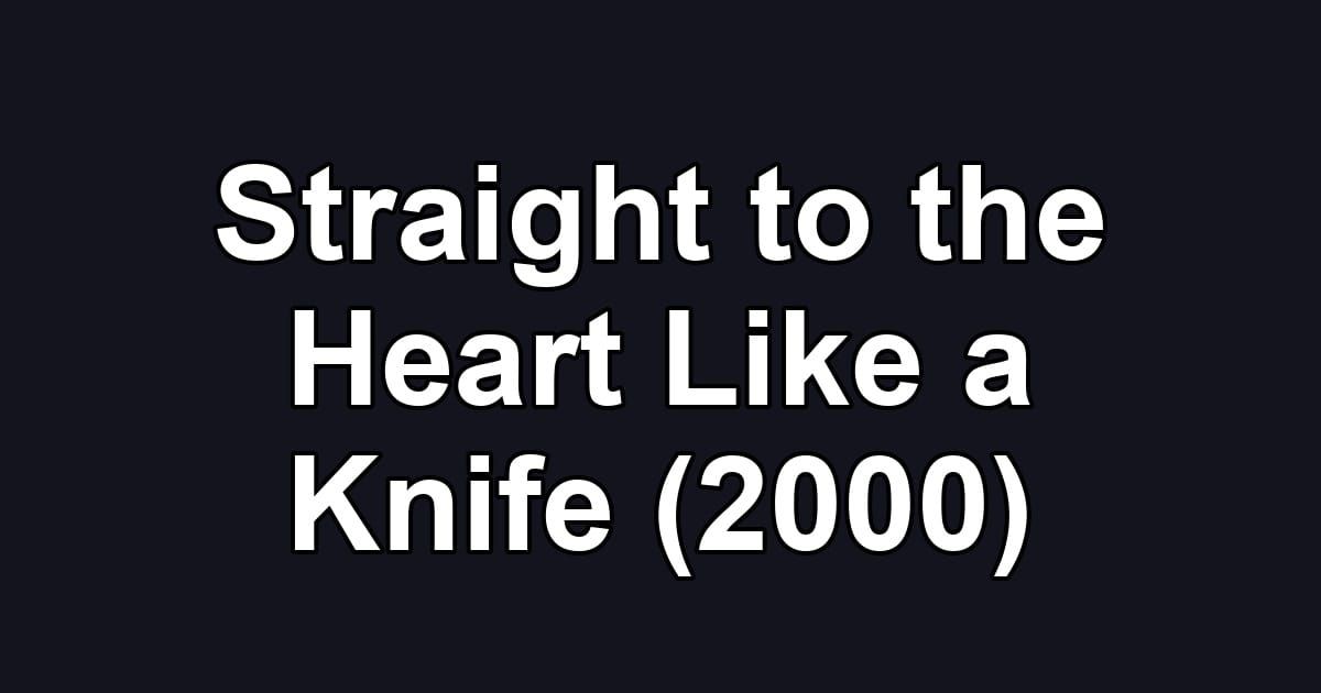 Straight to the Heart Like a Knife (2000)