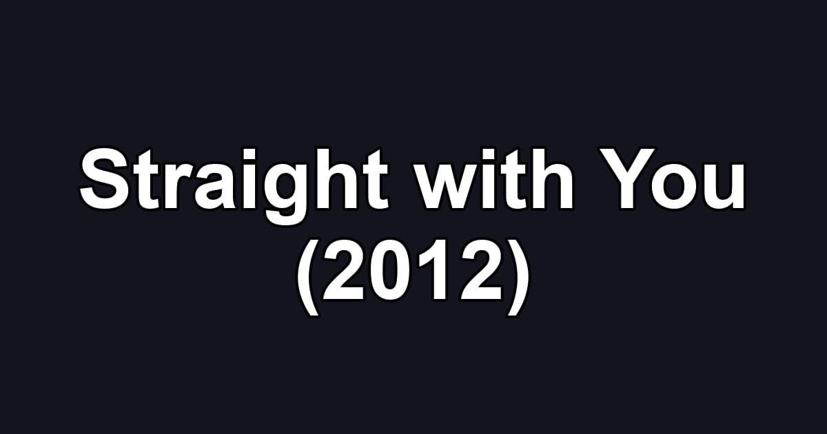 Straight with You (2012)