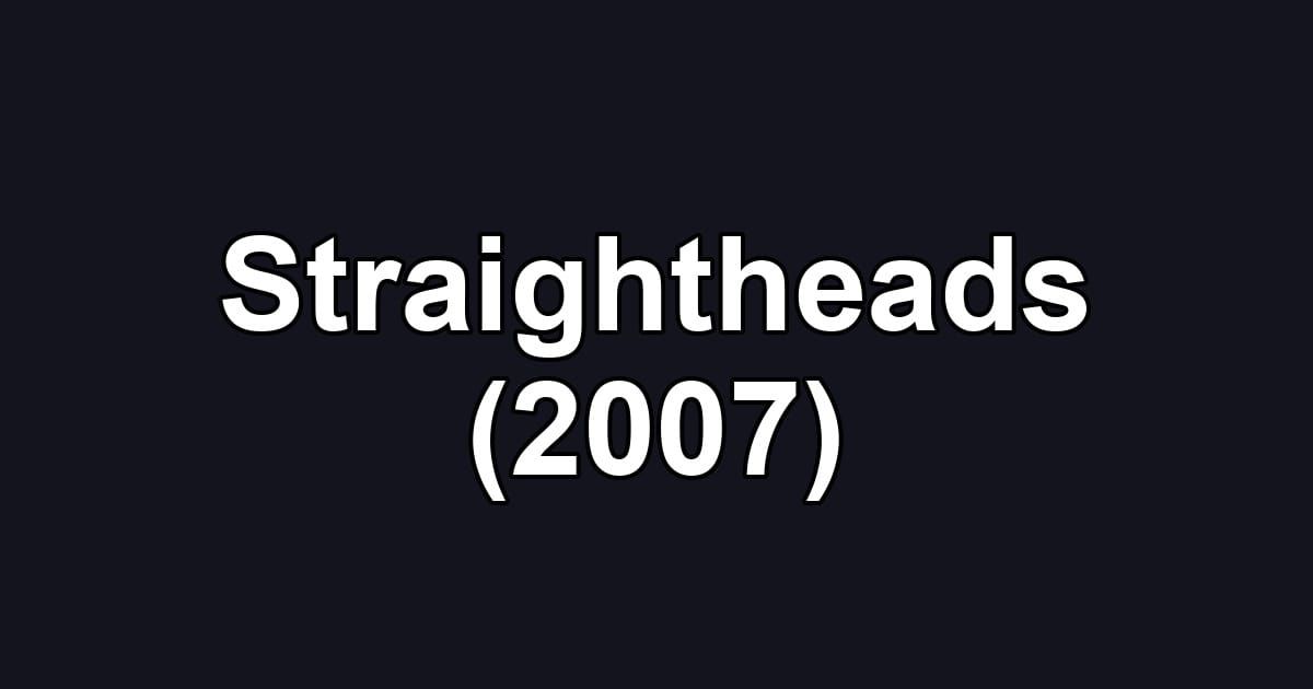 Straightheads (2007)