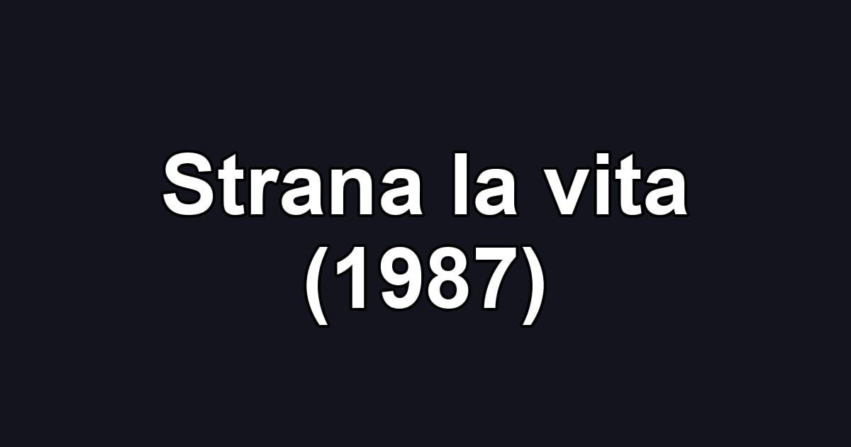Strana la vita (1987)