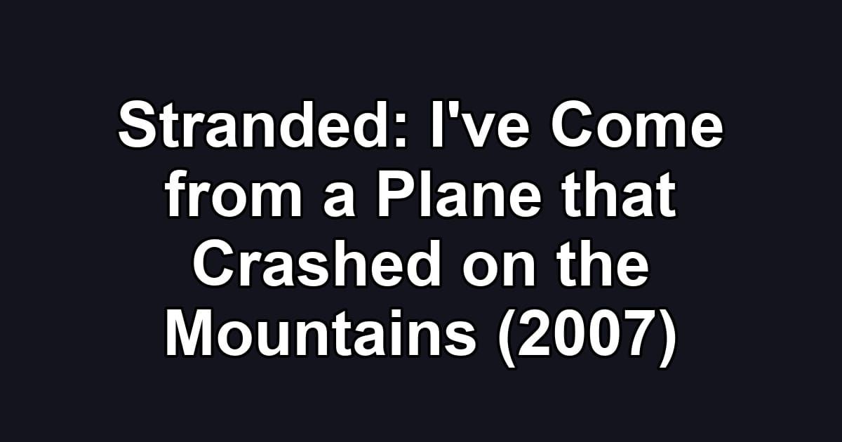 Stranded: I've Come from a Plane that Crashed on the Mountains (2007)
