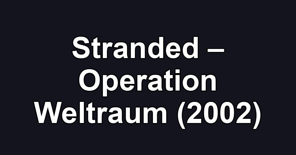 Stranded – Operation Weltraum (2002)