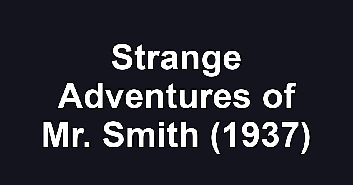 Strange Adventures of Mr. Smith (1937)
