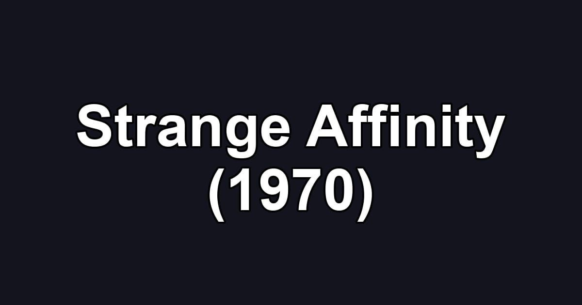 Strange Affinity (1970)