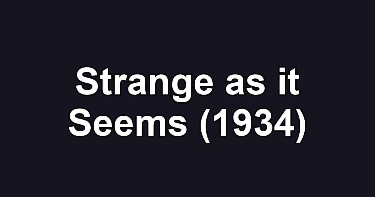 Strange as it Seems (1934)