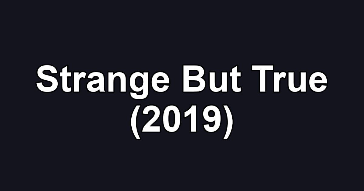 Strange But True (2019)