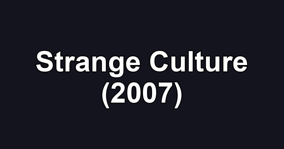 Strange Culture (2007)