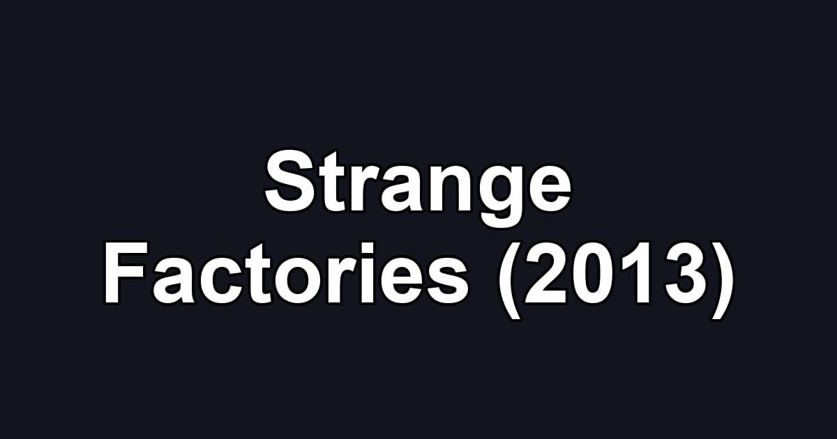Strange Factories (2013)