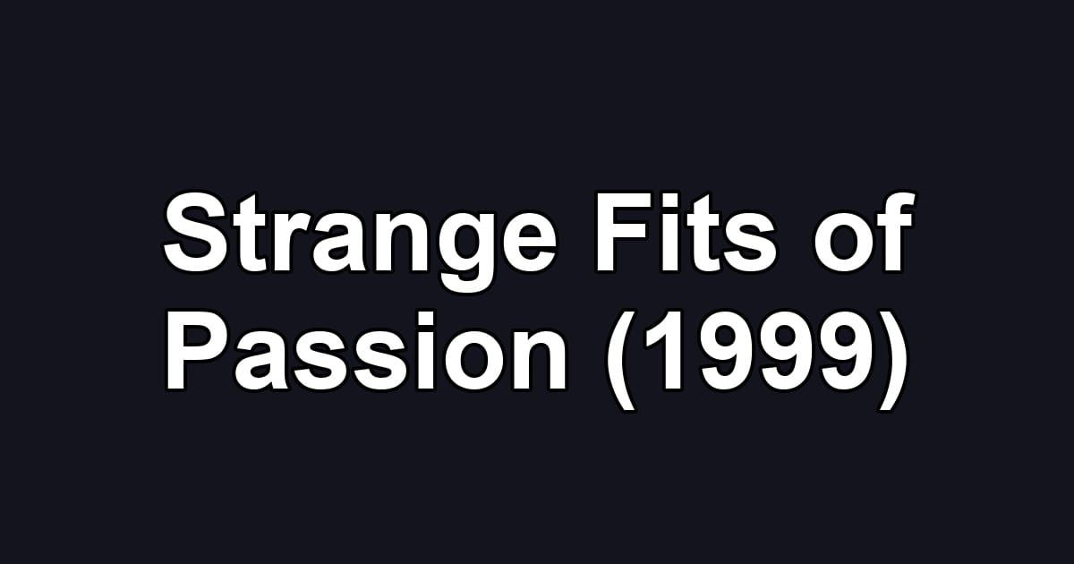 Strange Fits of Passion (1999)