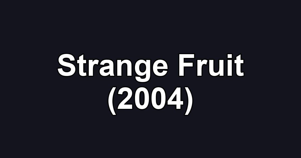 Strange Fruit (2004)
