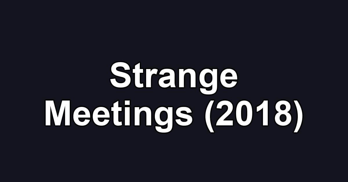 Strange Meetings (2018)