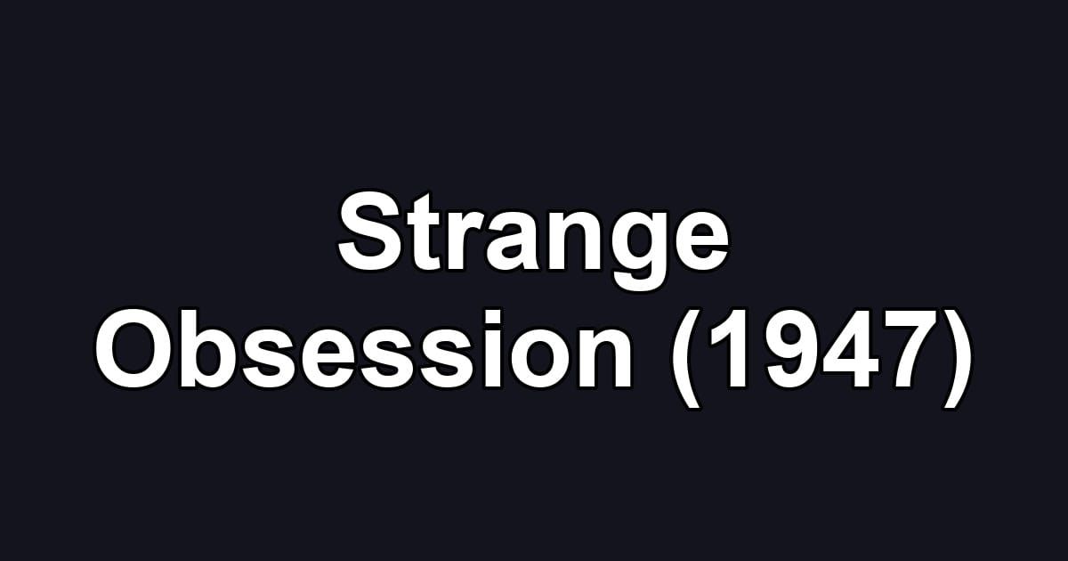 Strange Obsession (1947)