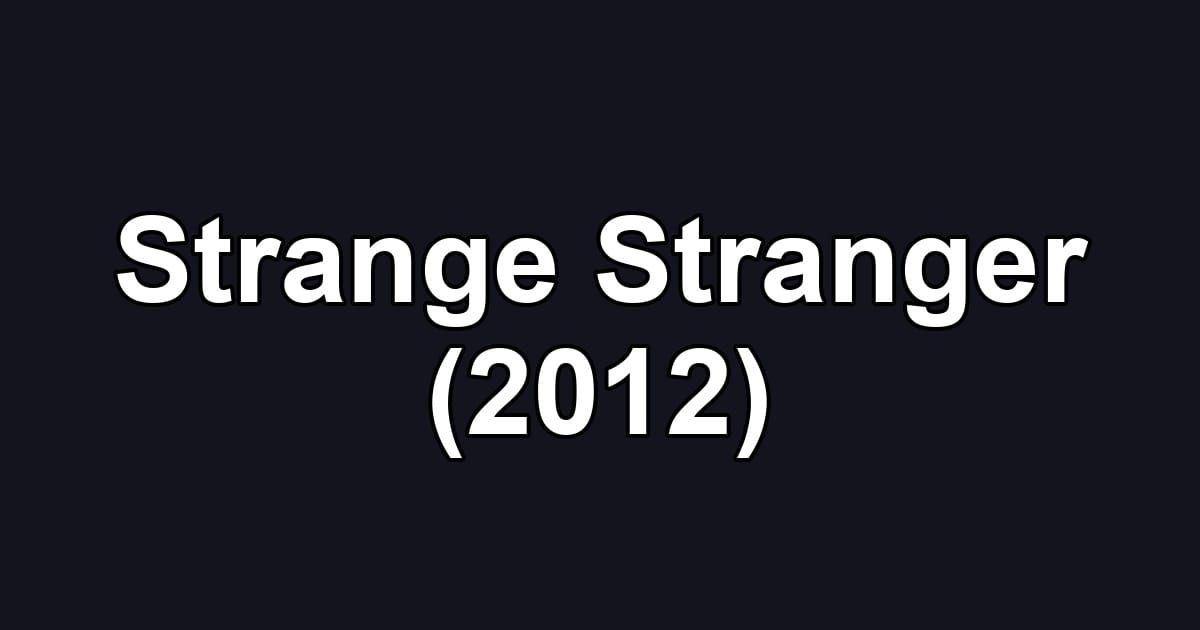 Strange Stranger (2012)