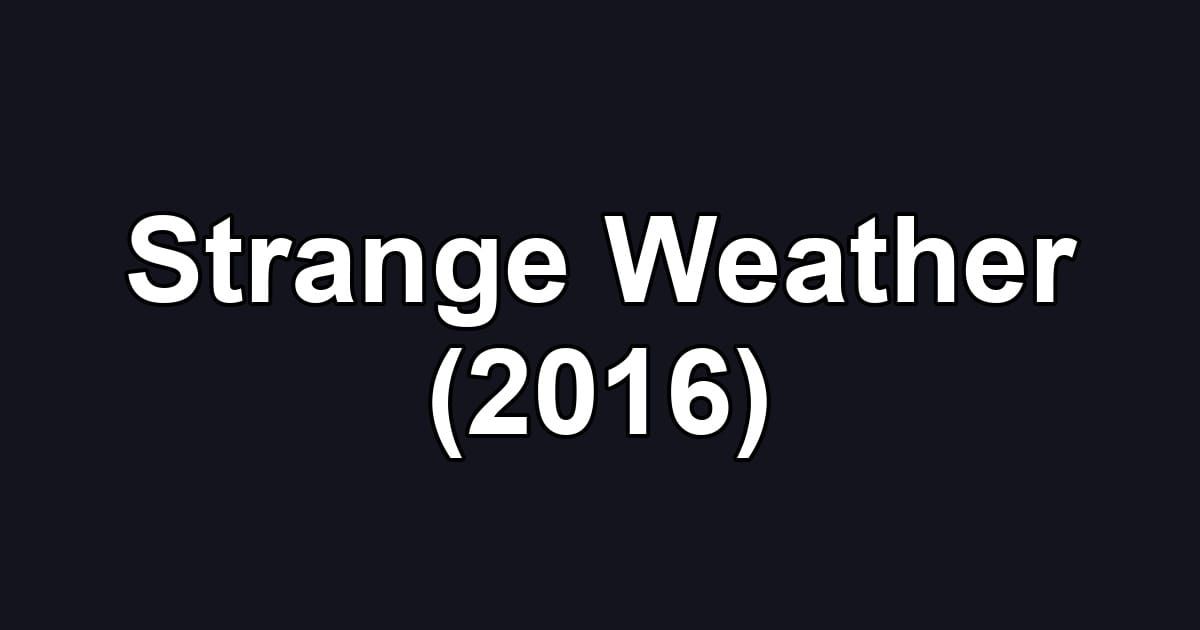 Strange Weather (2016)