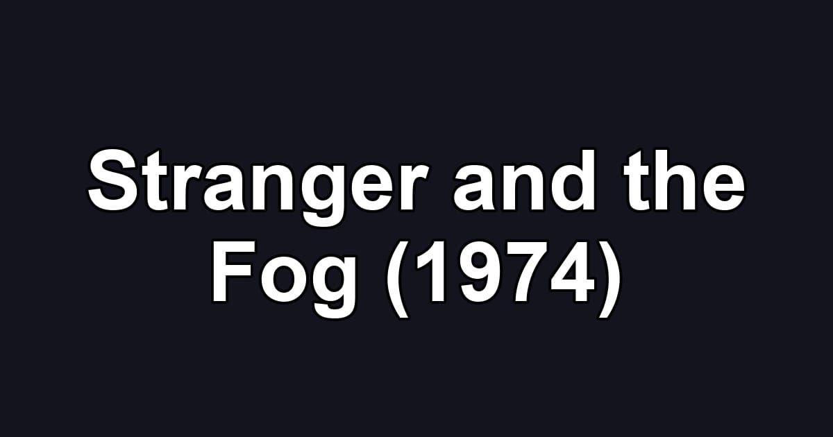 Stranger and the Fog (1974)