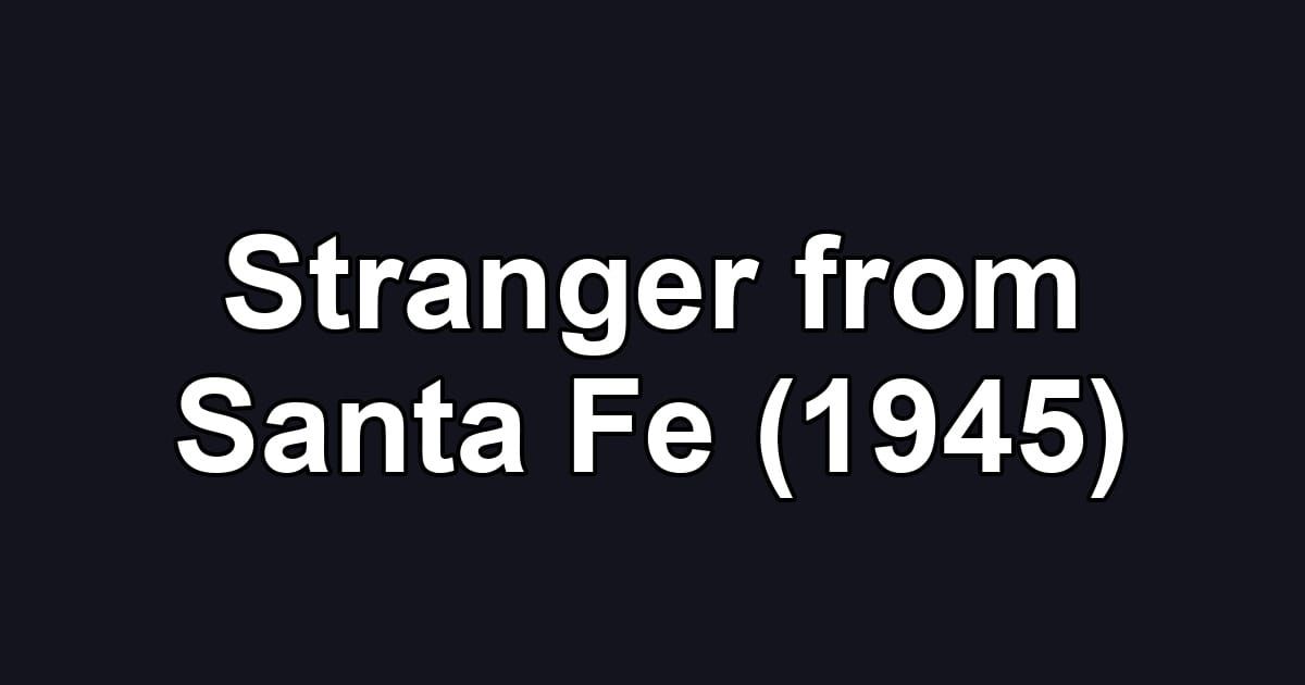 Stranger from Santa Fe (1945)