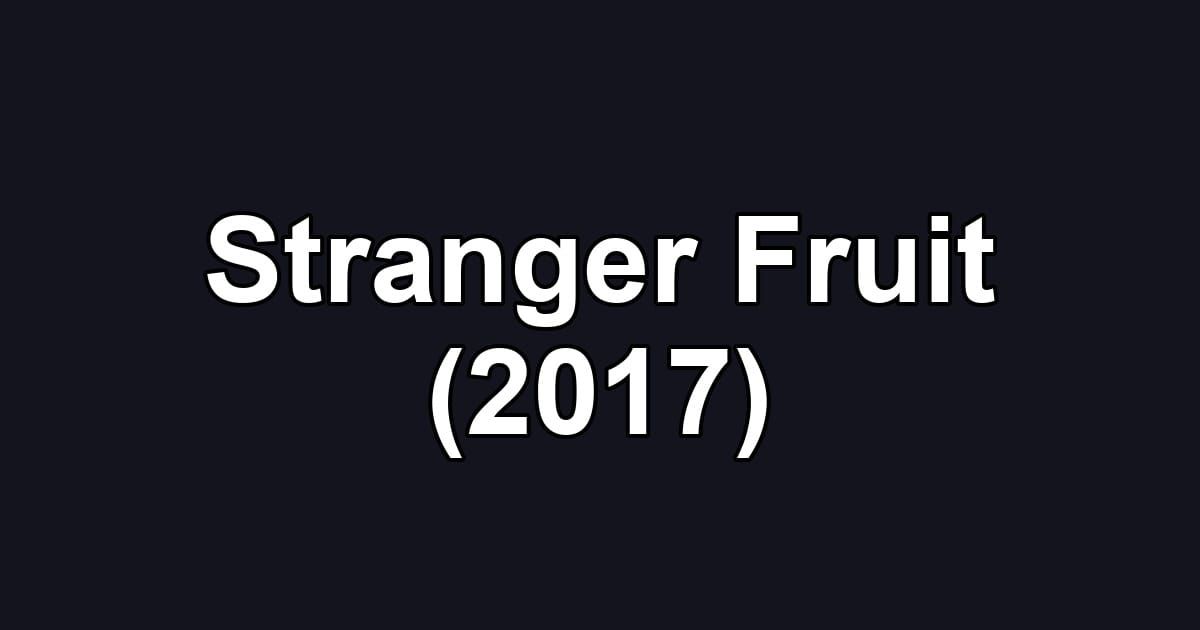 Stranger Fruit (2017)