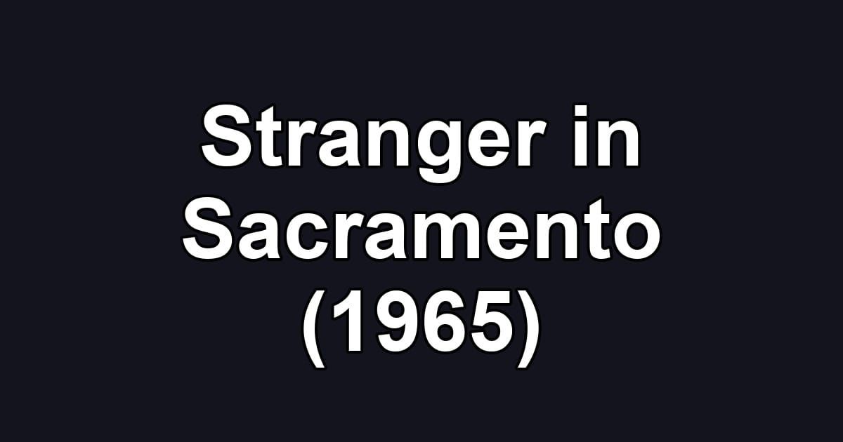 Stranger in Sacramento (1965)