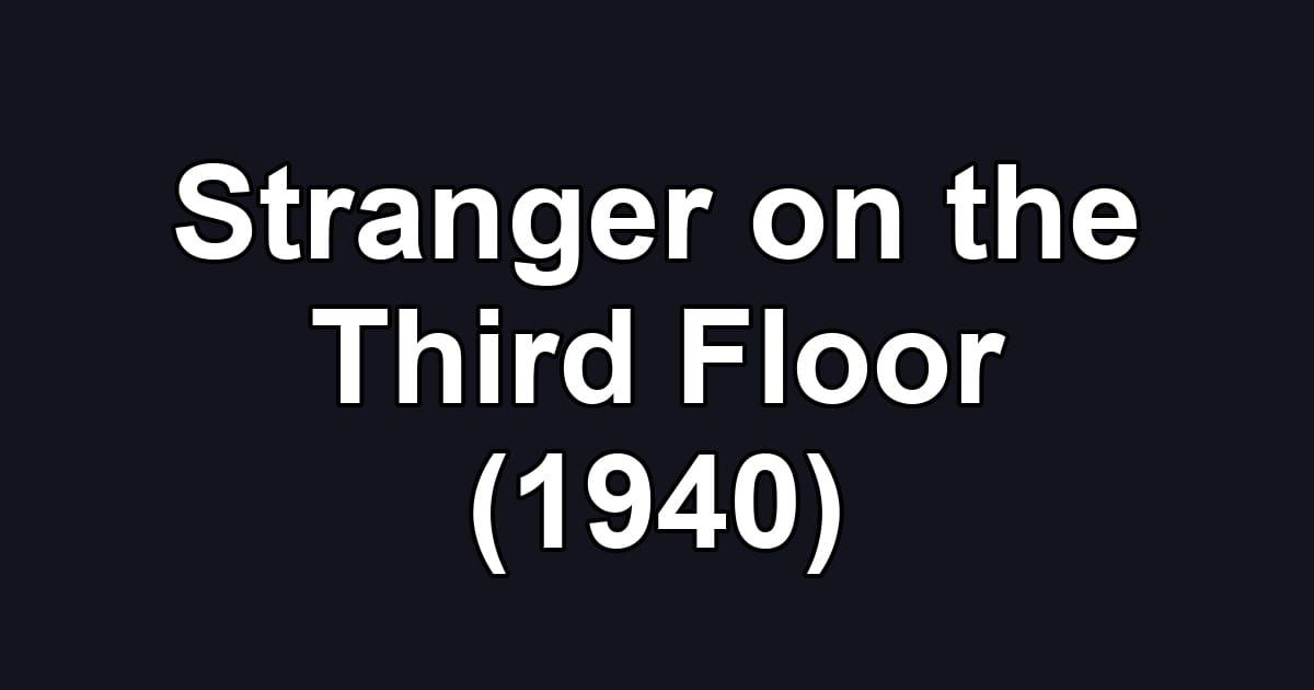 Stranger on the Third Floor (1940)