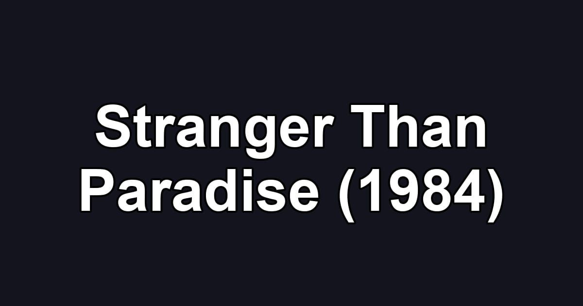 Stranger Than Paradise (1984)