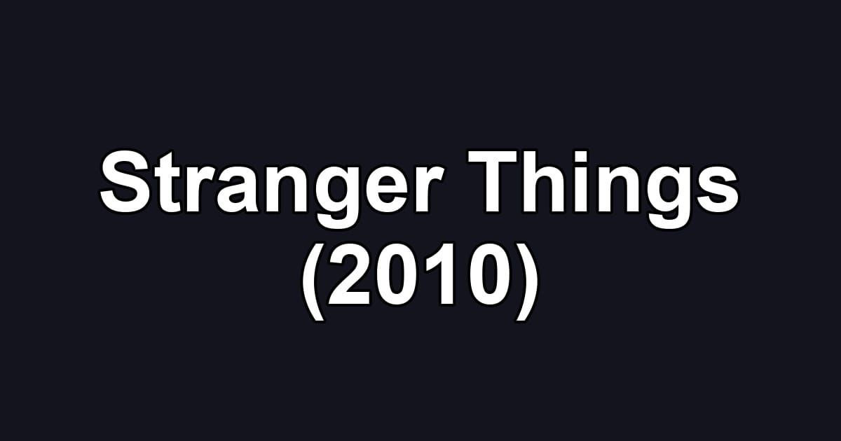Stranger Things (2010)