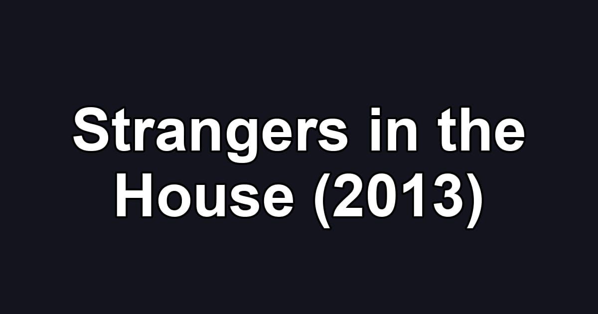 Strangers in the House (2013)
