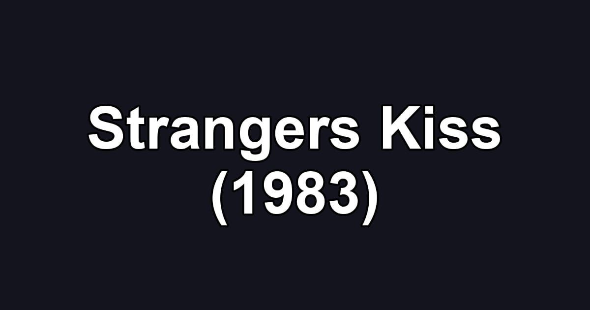 Strangers Kiss (1983)