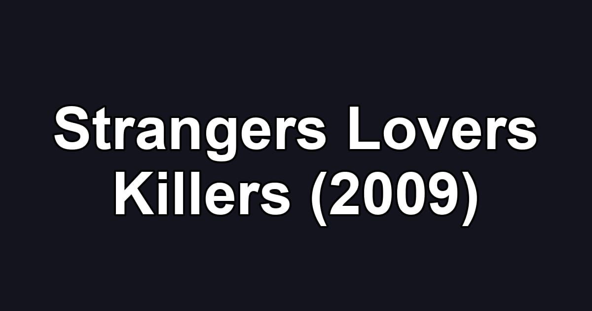 Strangers Lovers Killers (2009)