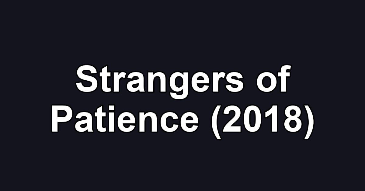 Strangers of Patience (2018)