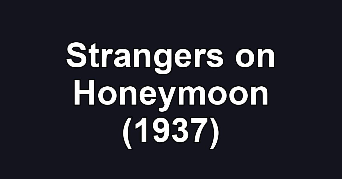 Strangers on Honeymoon (1937)