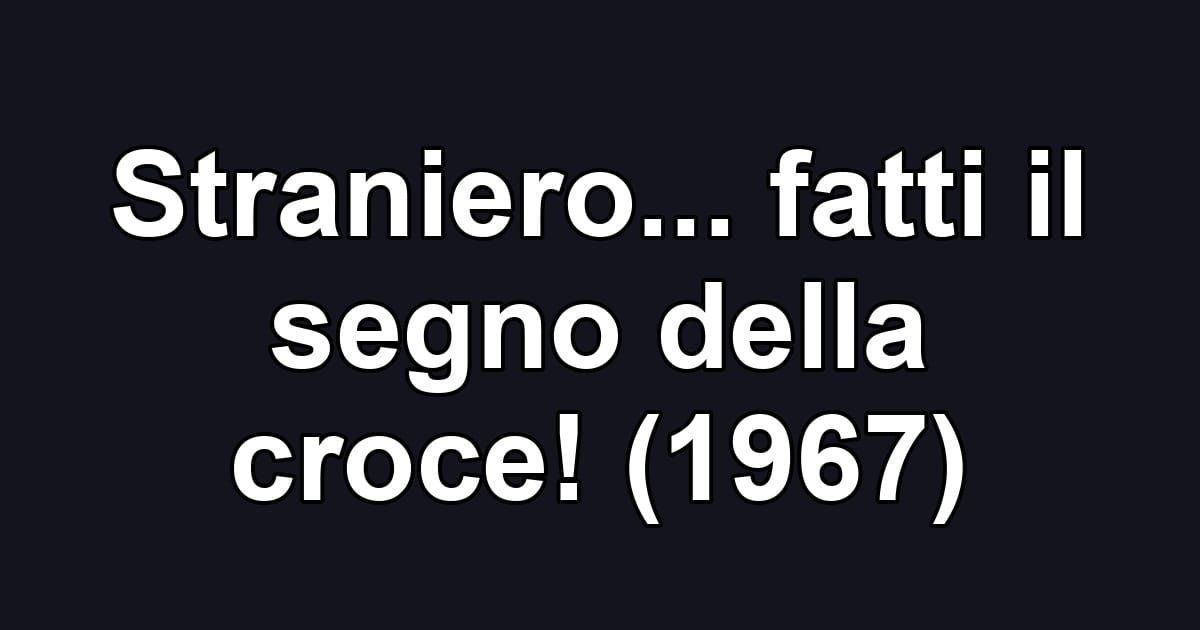 Straniero... fatti il segno della croce! (1967)