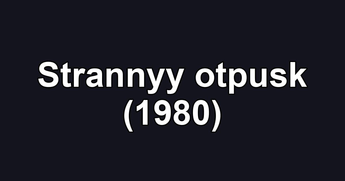 Strannyy otpusk (1980)
