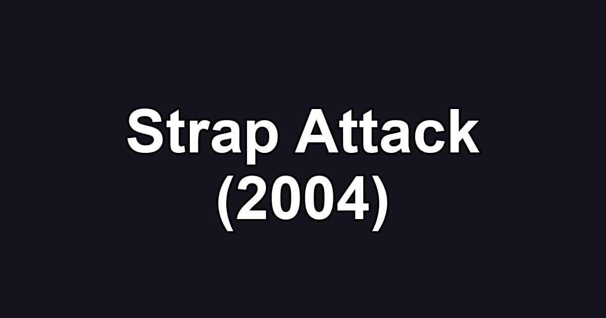 Strap Attack (2004)