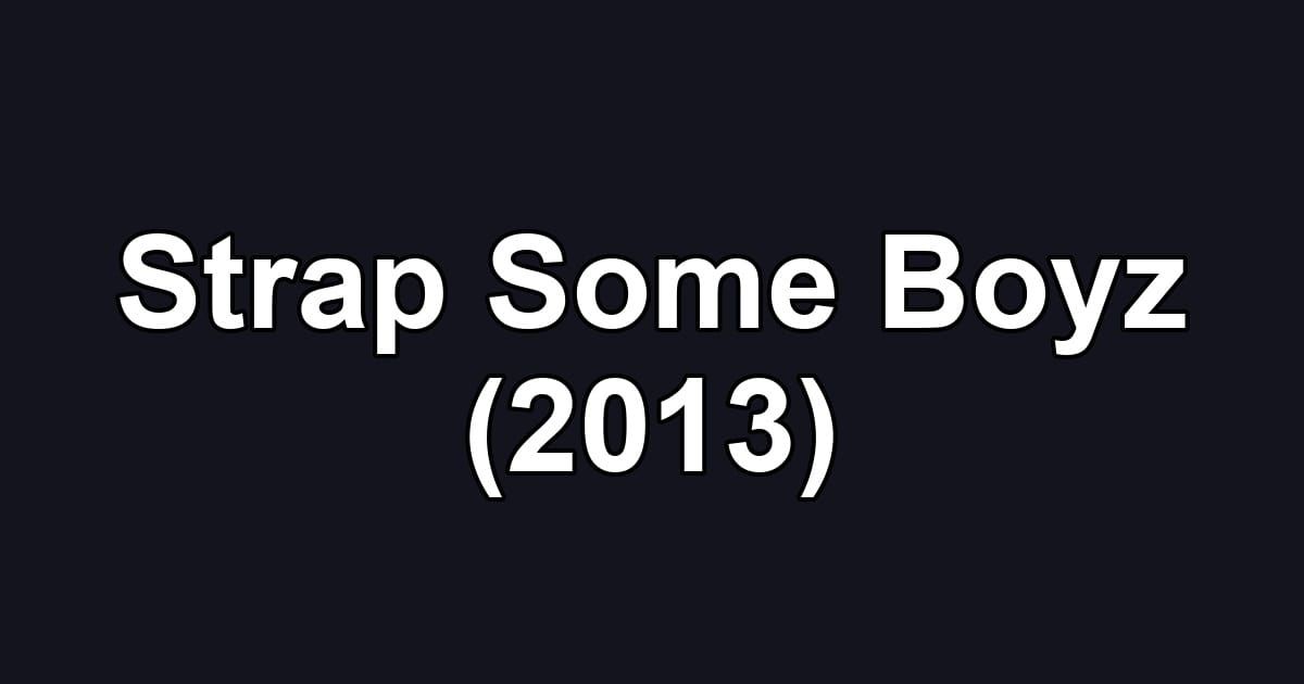 Strap Some Boyz (2013)