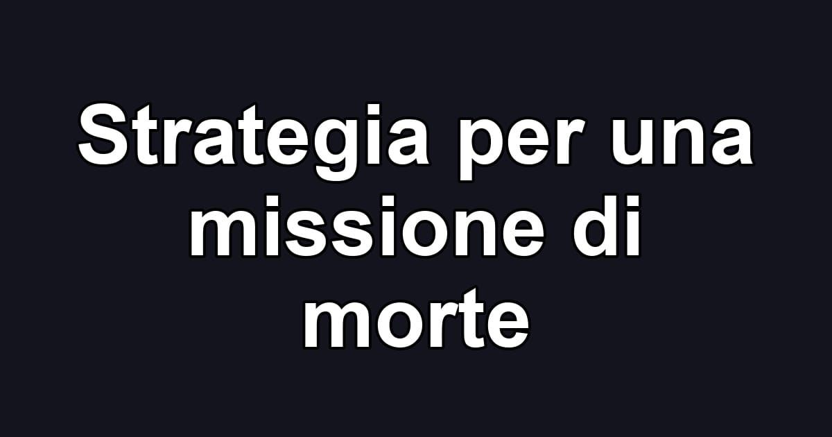 Strategia per una missione di morte