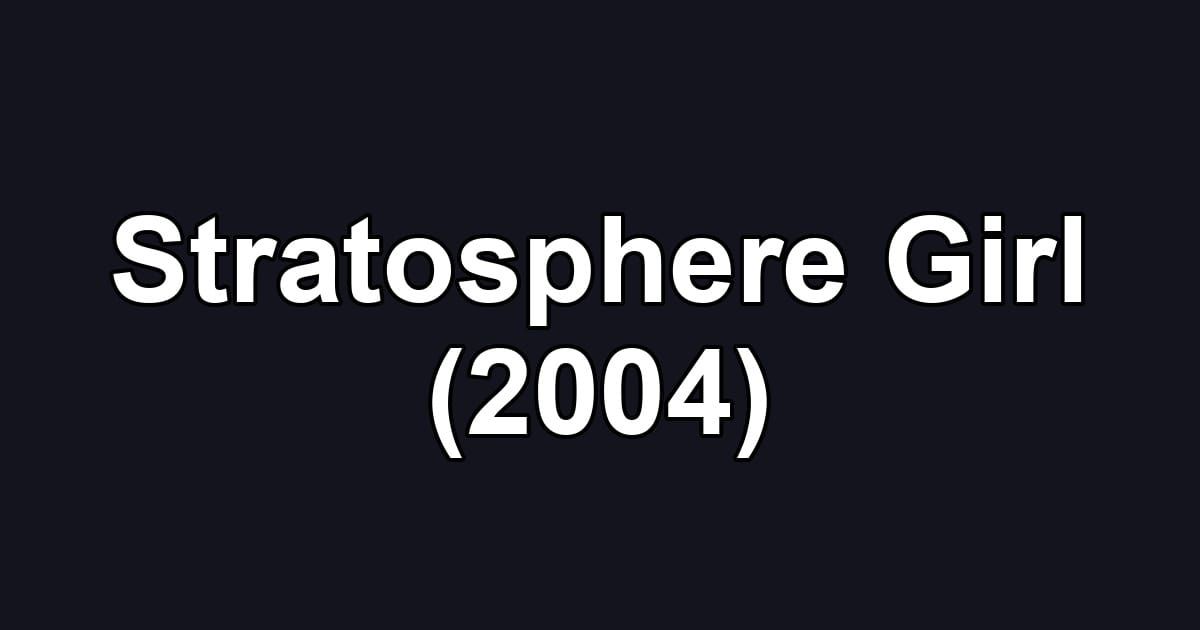 Stratosphere Girl (2004)