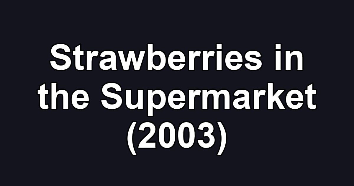 Strawberries in the Supermarket (2003)