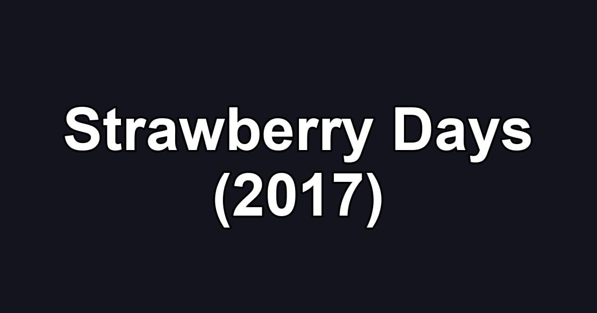Strawberry Days (2017)
