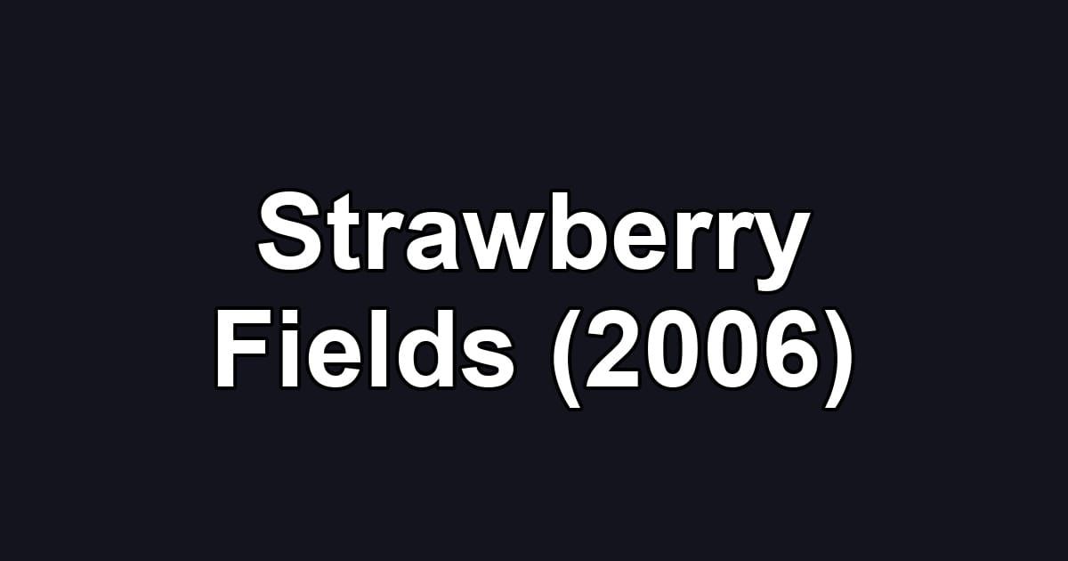 Strawberry Fields (2006)