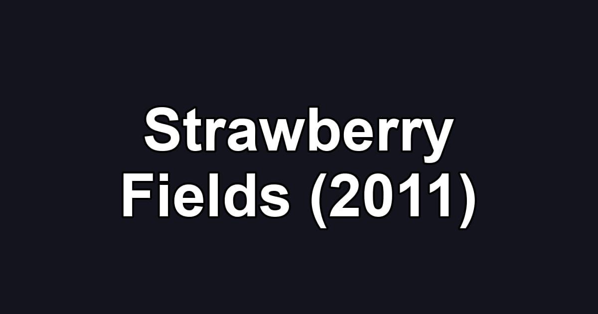 Strawberry Fields (2011)