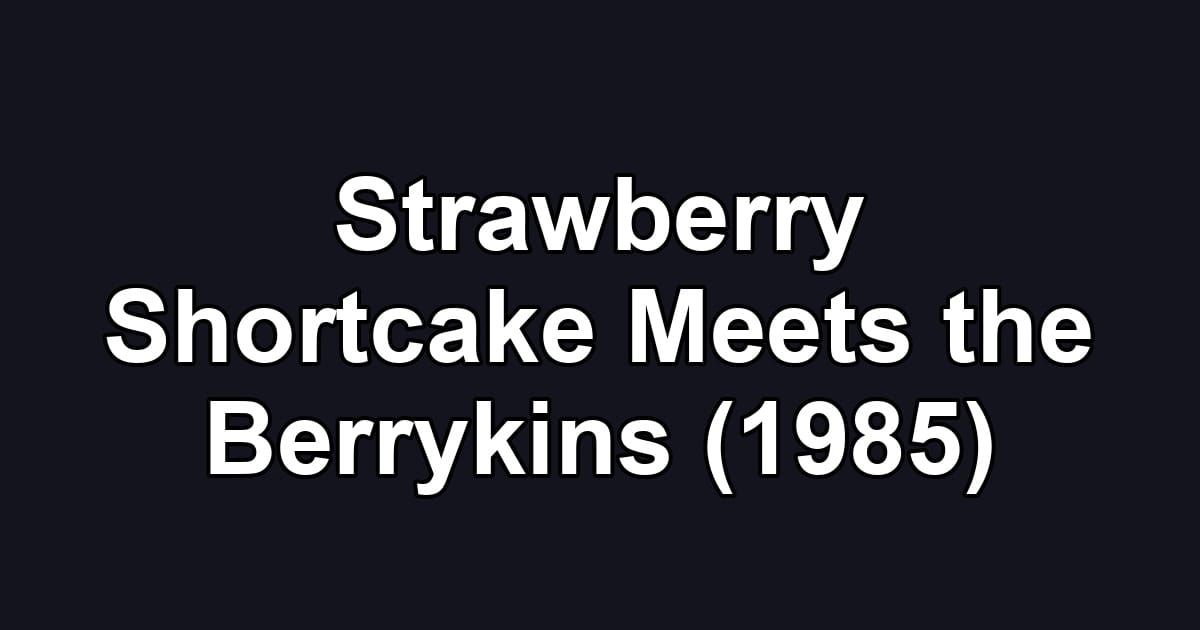 Strawberry Shortcake Meets the Berrykins (1985)