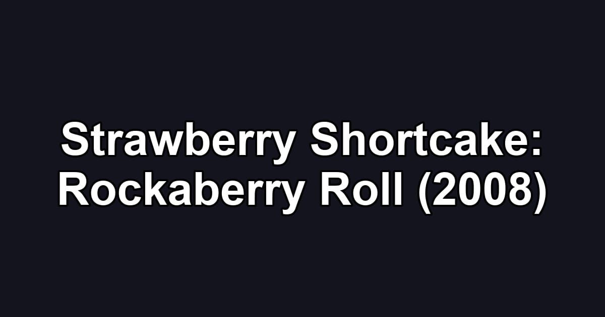 Strawberry Shortcake: Rockaberry Roll (2008)
