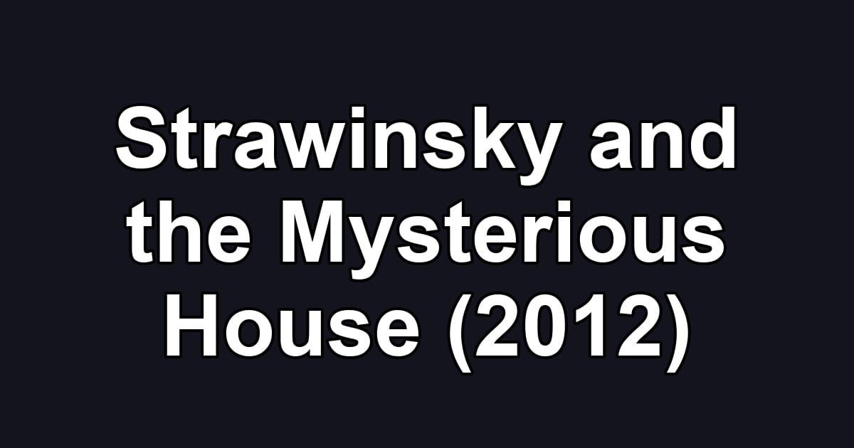 Strawinsky and the Mysterious House (2012)