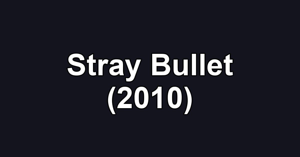 Stray Bullet (2010)