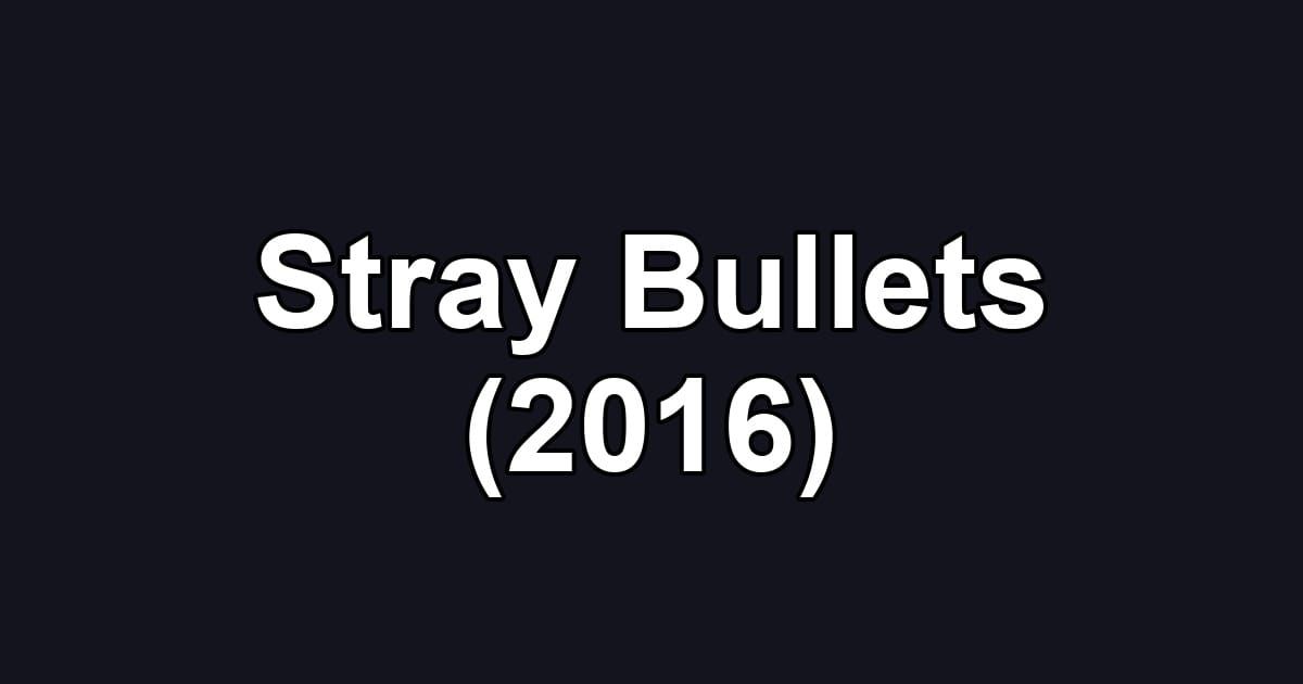 Stray Bullets (2016)