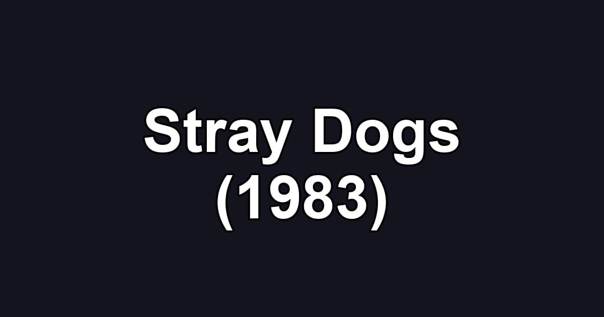 Stray Dogs (1983)