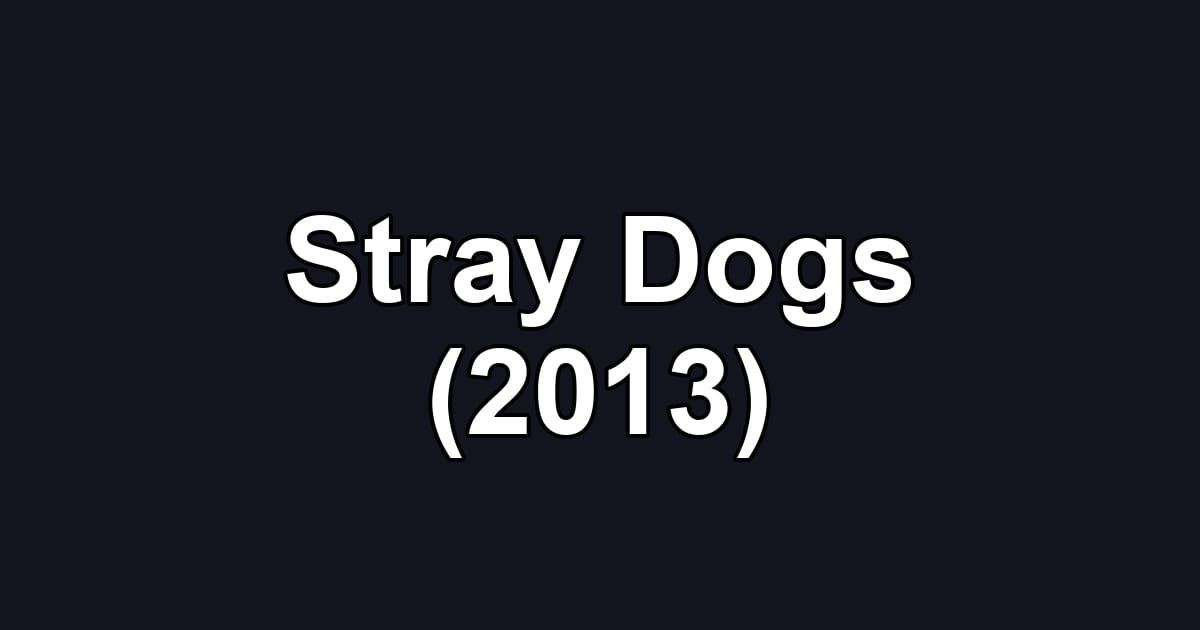 Stray Dogs (2013)